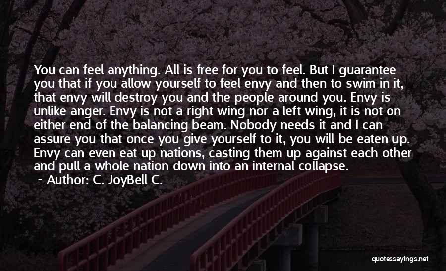 C. JoyBell C. Quotes: You Can Feel Anything. All Is Free For You To Feel. But I Guarantee You That If You Allow Yourself