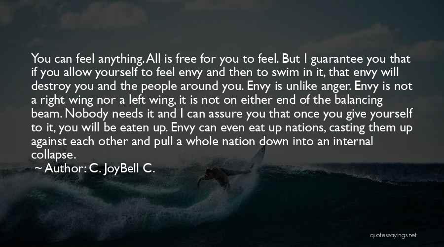 C. JoyBell C. Quotes: You Can Feel Anything. All Is Free For You To Feel. But I Guarantee You That If You Allow Yourself