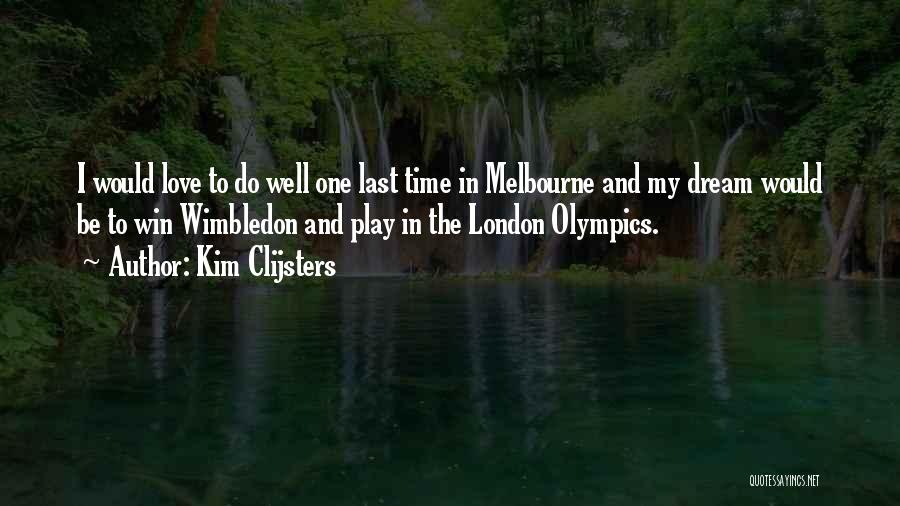 Kim Clijsters Quotes: I Would Love To Do Well One Last Time In Melbourne And My Dream Would Be To Win Wimbledon And