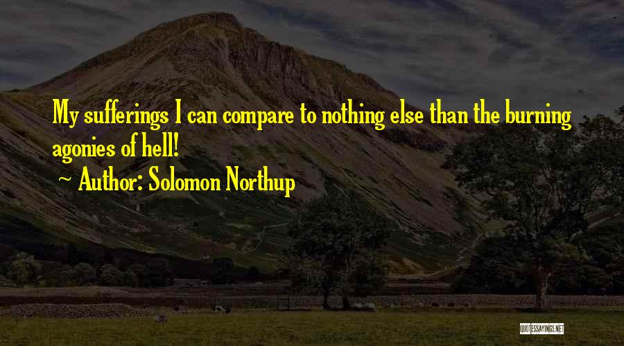 Solomon Northup Quotes: My Sufferings I Can Compare To Nothing Else Than The Burning Agonies Of Hell!