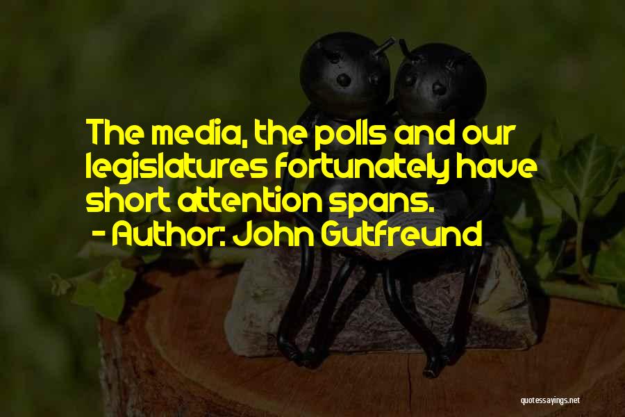 John Gutfreund Quotes: The Media, The Polls And Our Legislatures Fortunately Have Short Attention Spans.