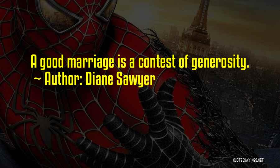 Diane Sawyer Quotes: A Good Marriage Is A Contest Of Generosity.