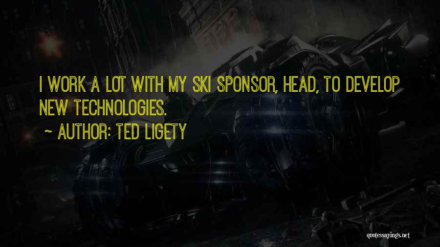 Ted Ligety Quotes: I Work A Lot With My Ski Sponsor, Head, To Develop New Technologies.