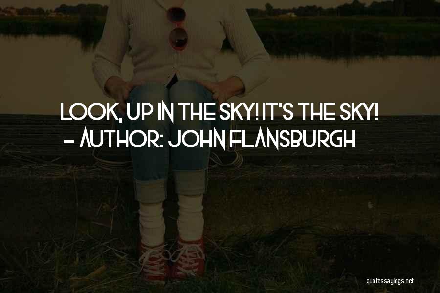 John Flansburgh Quotes: Look, Up In The Sky! It's The Sky!