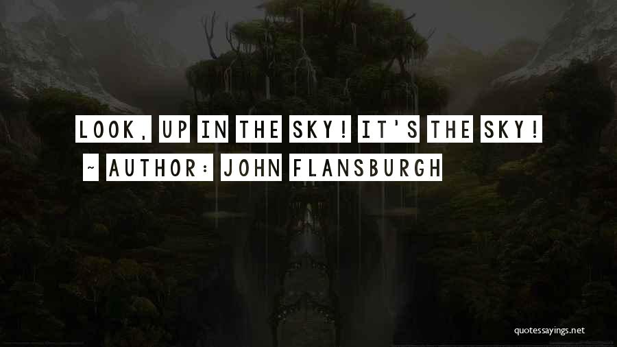 John Flansburgh Quotes: Look, Up In The Sky! It's The Sky!