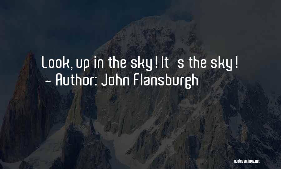 John Flansburgh Quotes: Look, Up In The Sky! It's The Sky!