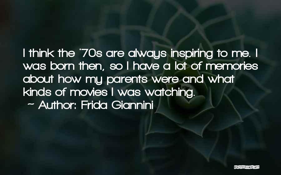 Frida Giannini Quotes: I Think The '70s Are Always Inspiring To Me. I Was Born Then, So I Have A Lot Of Memories