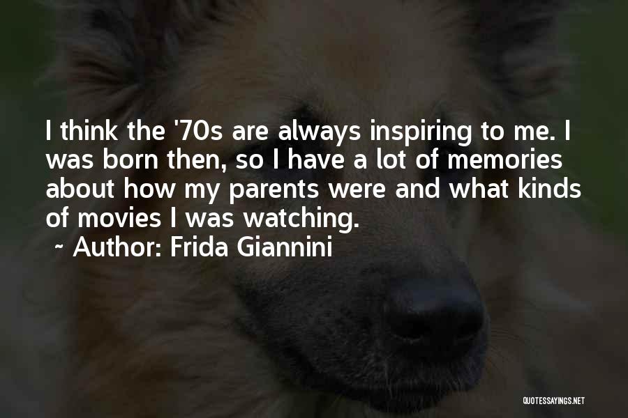 Frida Giannini Quotes: I Think The '70s Are Always Inspiring To Me. I Was Born Then, So I Have A Lot Of Memories