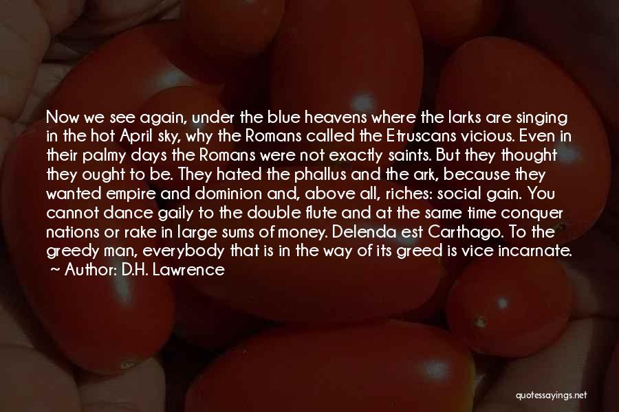D.H. Lawrence Quotes: Now We See Again, Under The Blue Heavens Where The Larks Are Singing In The Hot April Sky, Why The