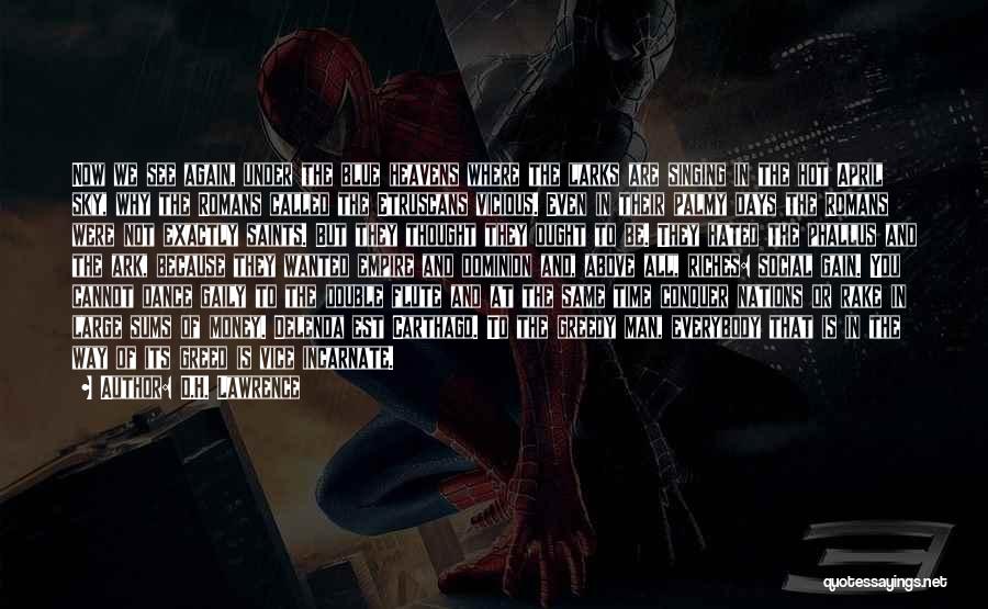 D.H. Lawrence Quotes: Now We See Again, Under The Blue Heavens Where The Larks Are Singing In The Hot April Sky, Why The