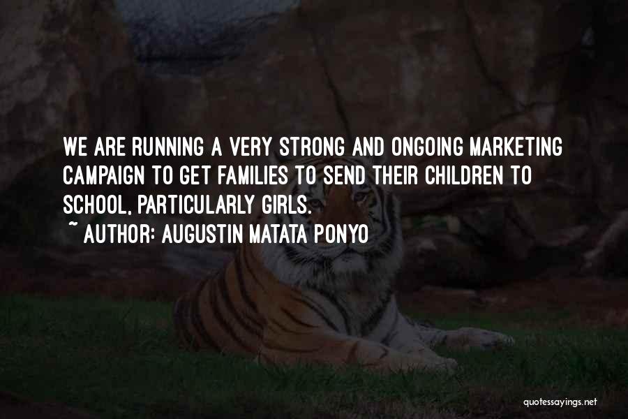 Augustin Matata Ponyo Quotes: We Are Running A Very Strong And Ongoing Marketing Campaign To Get Families To Send Their Children To School, Particularly