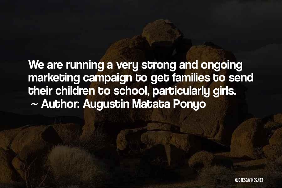 Augustin Matata Ponyo Quotes: We Are Running A Very Strong And Ongoing Marketing Campaign To Get Families To Send Their Children To School, Particularly