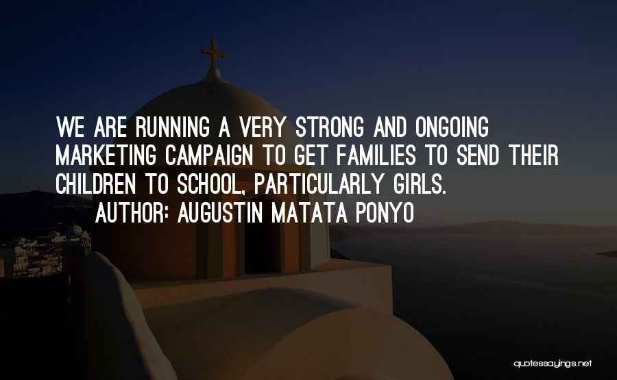 Augustin Matata Ponyo Quotes: We Are Running A Very Strong And Ongoing Marketing Campaign To Get Families To Send Their Children To School, Particularly