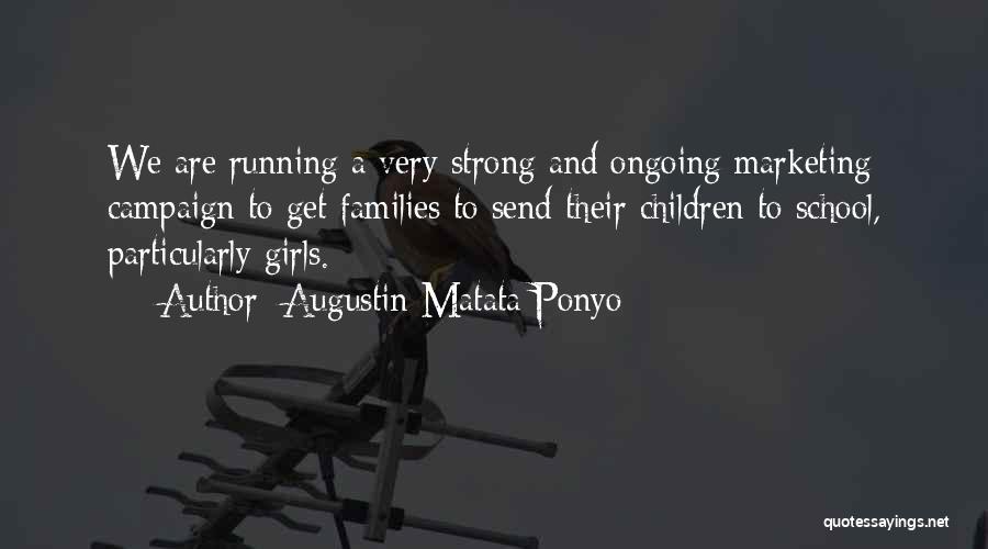 Augustin Matata Ponyo Quotes: We Are Running A Very Strong And Ongoing Marketing Campaign To Get Families To Send Their Children To School, Particularly