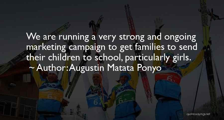 Augustin Matata Ponyo Quotes: We Are Running A Very Strong And Ongoing Marketing Campaign To Get Families To Send Their Children To School, Particularly