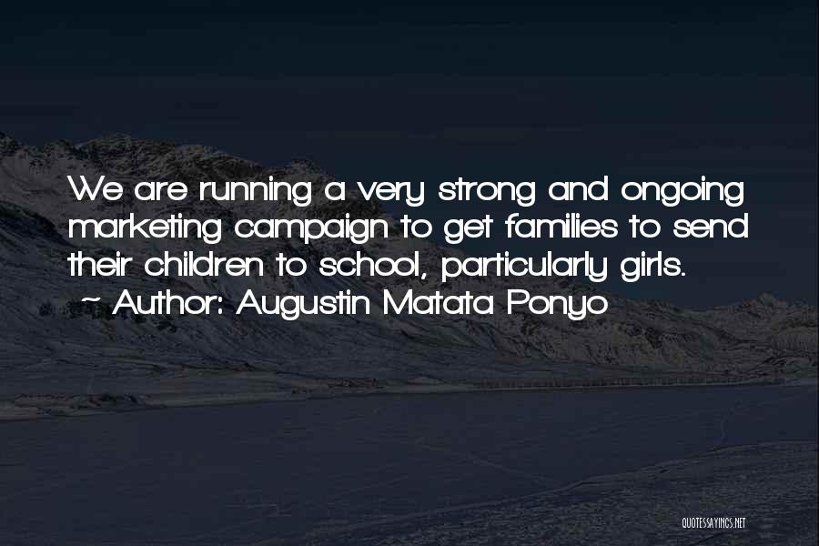 Augustin Matata Ponyo Quotes: We Are Running A Very Strong And Ongoing Marketing Campaign To Get Families To Send Their Children To School, Particularly
