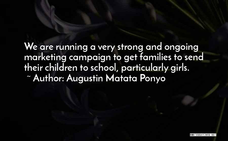Augustin Matata Ponyo Quotes: We Are Running A Very Strong And Ongoing Marketing Campaign To Get Families To Send Their Children To School, Particularly