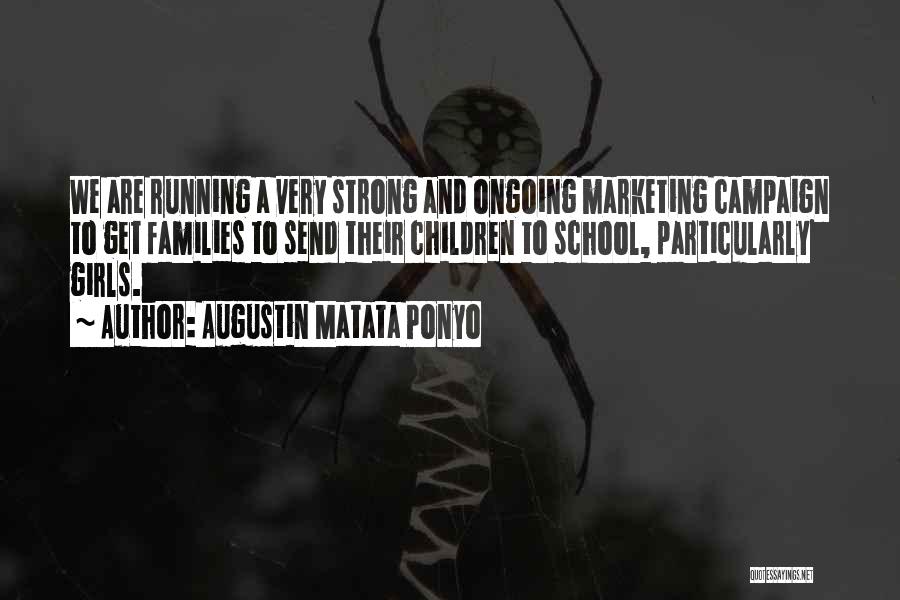 Augustin Matata Ponyo Quotes: We Are Running A Very Strong And Ongoing Marketing Campaign To Get Families To Send Their Children To School, Particularly