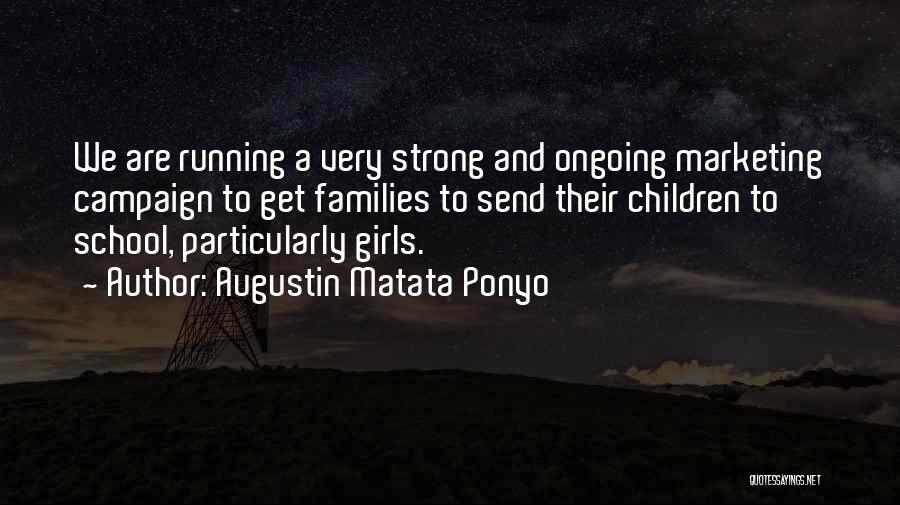 Augustin Matata Ponyo Quotes: We Are Running A Very Strong And Ongoing Marketing Campaign To Get Families To Send Their Children To School, Particularly