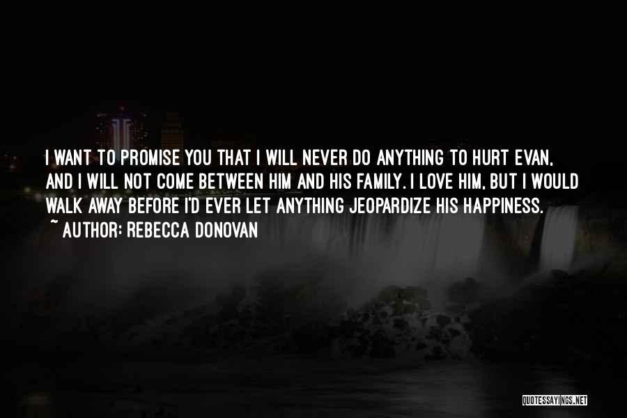 Rebecca Donovan Quotes: I Want To Promise You That I Will Never Do Anything To Hurt Evan, And I Will Not Come Between