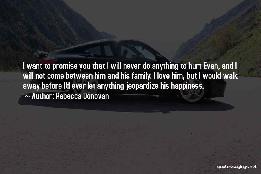 Rebecca Donovan Quotes: I Want To Promise You That I Will Never Do Anything To Hurt Evan, And I Will Not Come Between