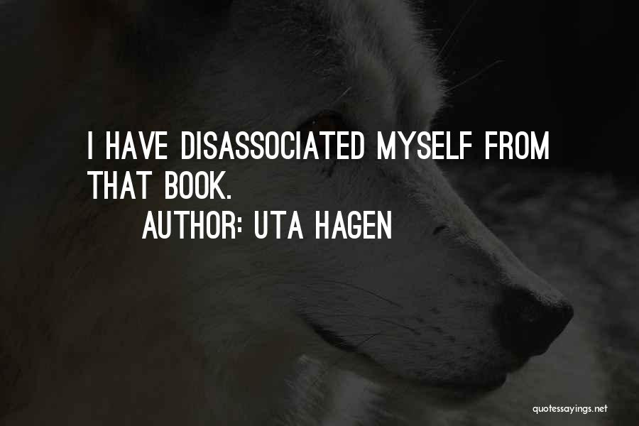 Uta Hagen Quotes: I Have Disassociated Myself From That Book.