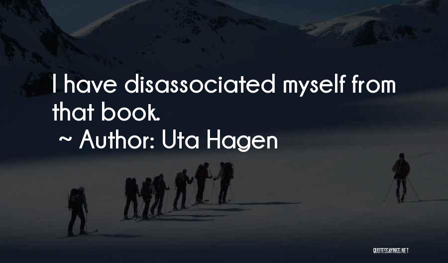 Uta Hagen Quotes: I Have Disassociated Myself From That Book.