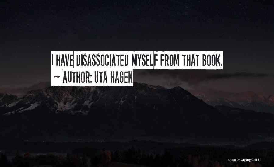 Uta Hagen Quotes: I Have Disassociated Myself From That Book.