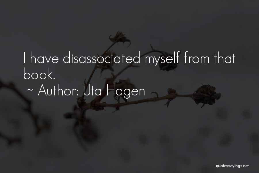 Uta Hagen Quotes: I Have Disassociated Myself From That Book.