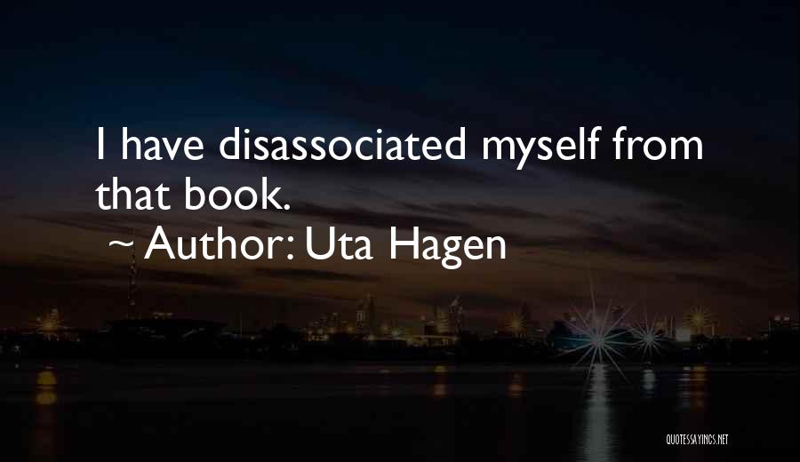 Uta Hagen Quotes: I Have Disassociated Myself From That Book.