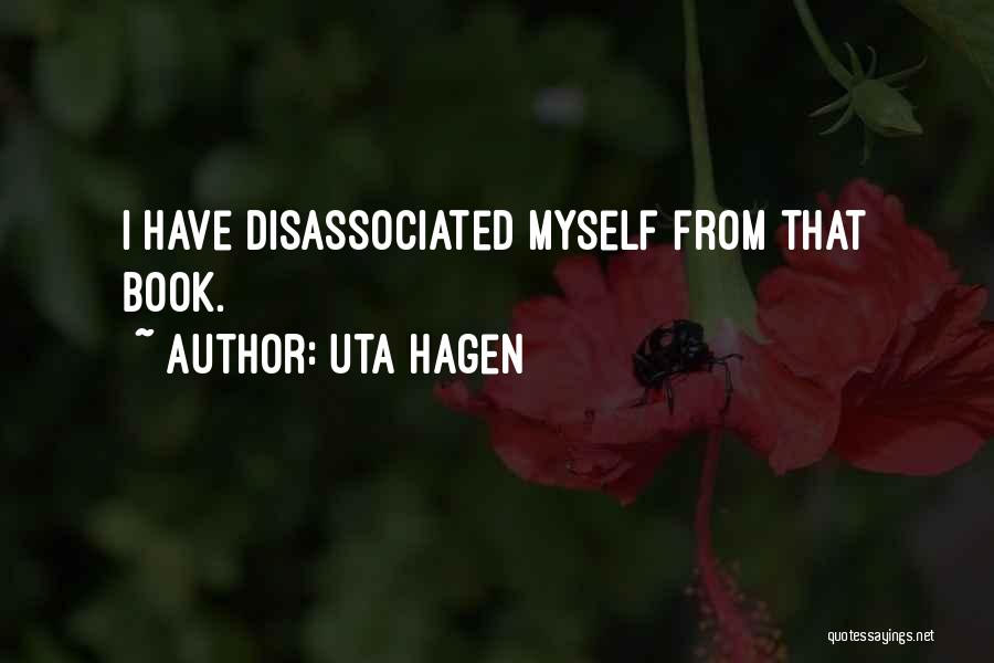 Uta Hagen Quotes: I Have Disassociated Myself From That Book.