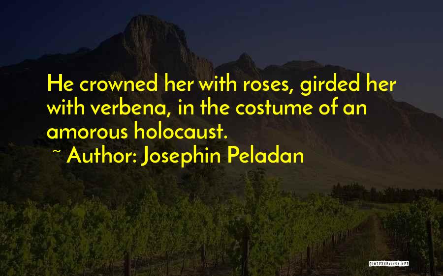 Josephin Peladan Quotes: He Crowned Her With Roses, Girded Her With Verbena, In The Costume Of An Amorous Holocaust.