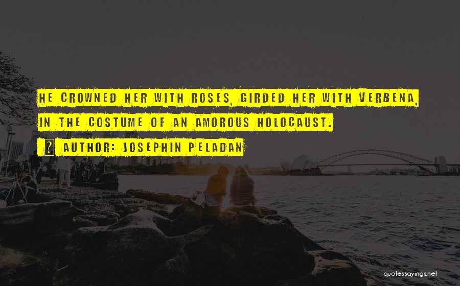 Josephin Peladan Quotes: He Crowned Her With Roses, Girded Her With Verbena, In The Costume Of An Amorous Holocaust.
