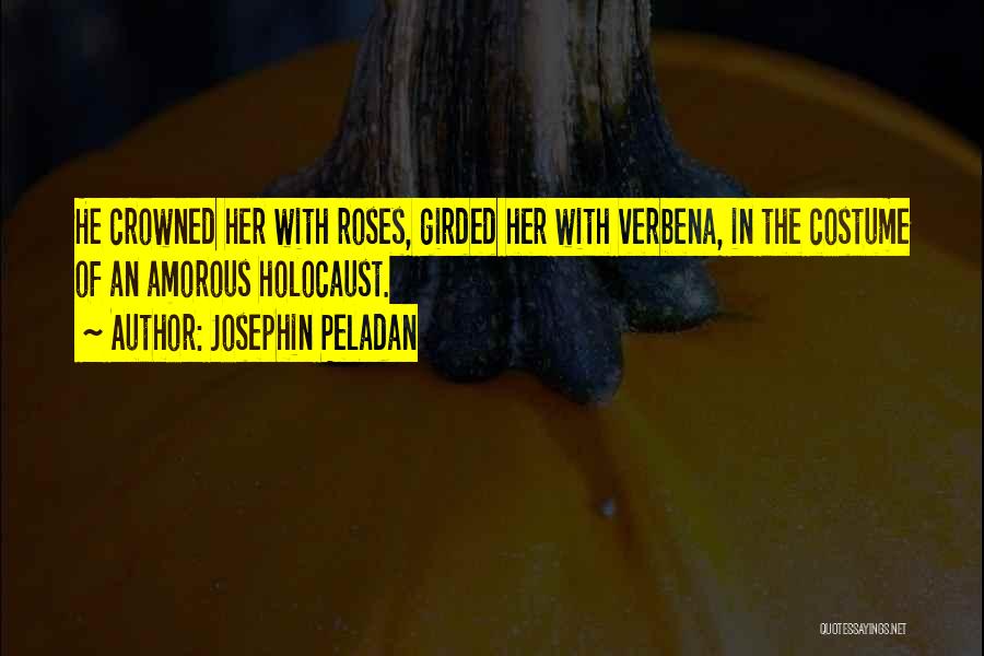 Josephin Peladan Quotes: He Crowned Her With Roses, Girded Her With Verbena, In The Costume Of An Amorous Holocaust.