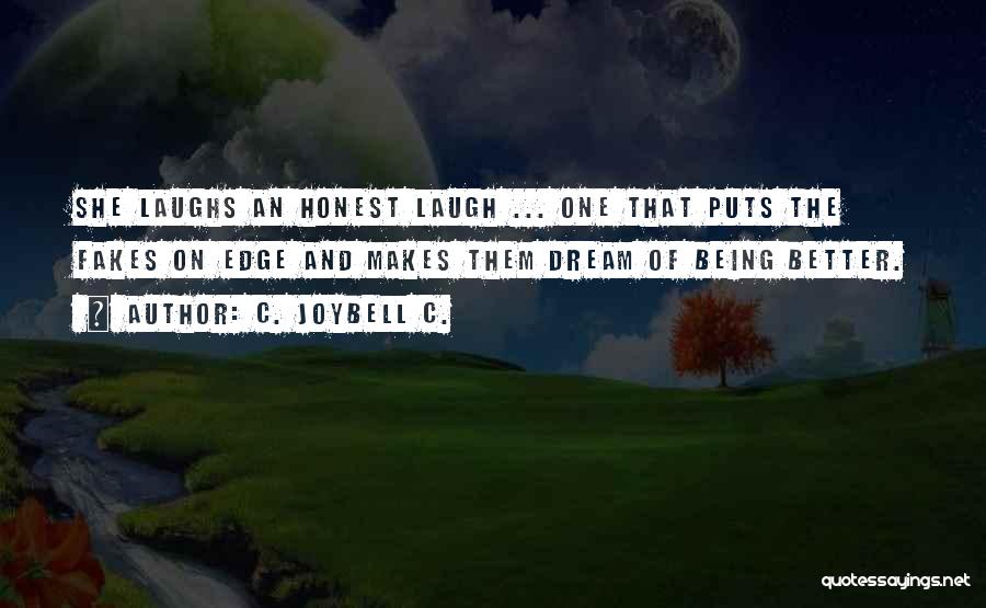 C. JoyBell C. Quotes: She Laughs An Honest Laugh ... One That Puts The Fakes On Edge And Makes Them Dream Of Being Better.