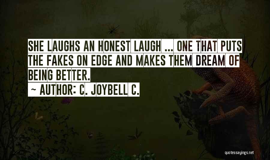 C. JoyBell C. Quotes: She Laughs An Honest Laugh ... One That Puts The Fakes On Edge And Makes Them Dream Of Being Better.