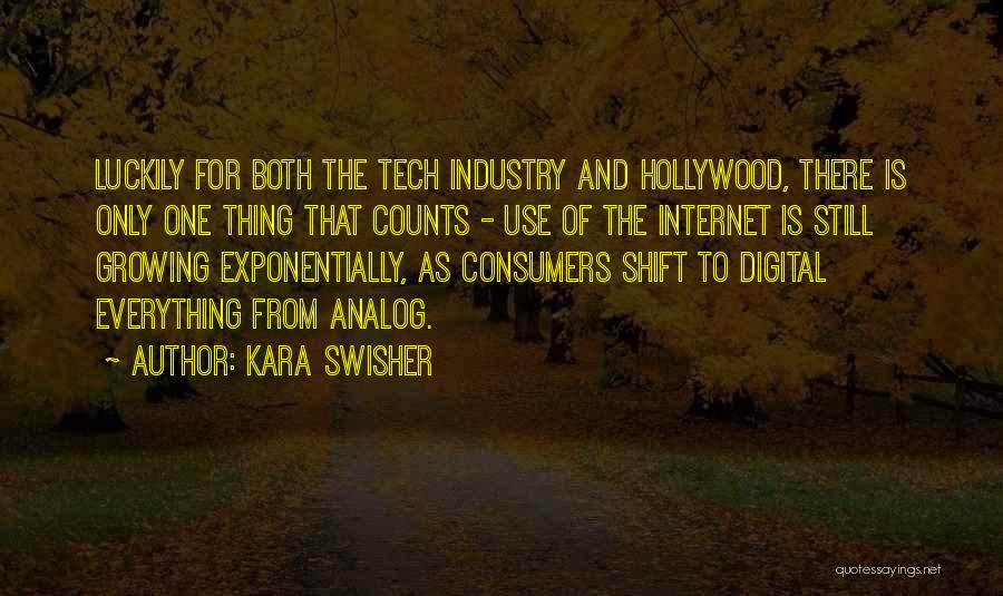 Kara Swisher Quotes: Luckily For Both The Tech Industry And Hollywood, There Is Only One Thing That Counts - Use Of The Internet