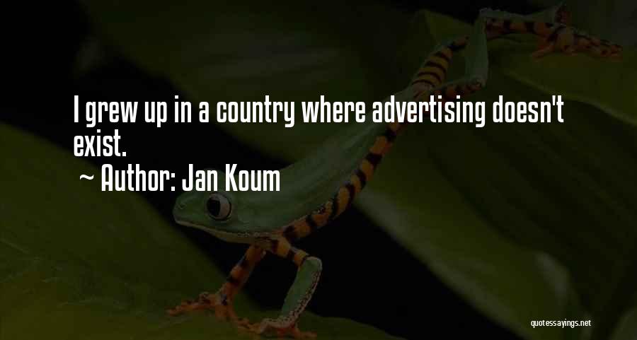 Jan Koum Quotes: I Grew Up In A Country Where Advertising Doesn't Exist.