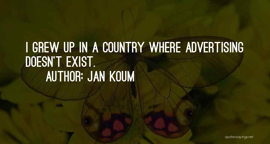 Jan Koum Quotes: I Grew Up In A Country Where Advertising Doesn't Exist.