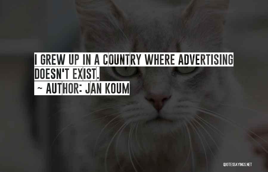 Jan Koum Quotes: I Grew Up In A Country Where Advertising Doesn't Exist.