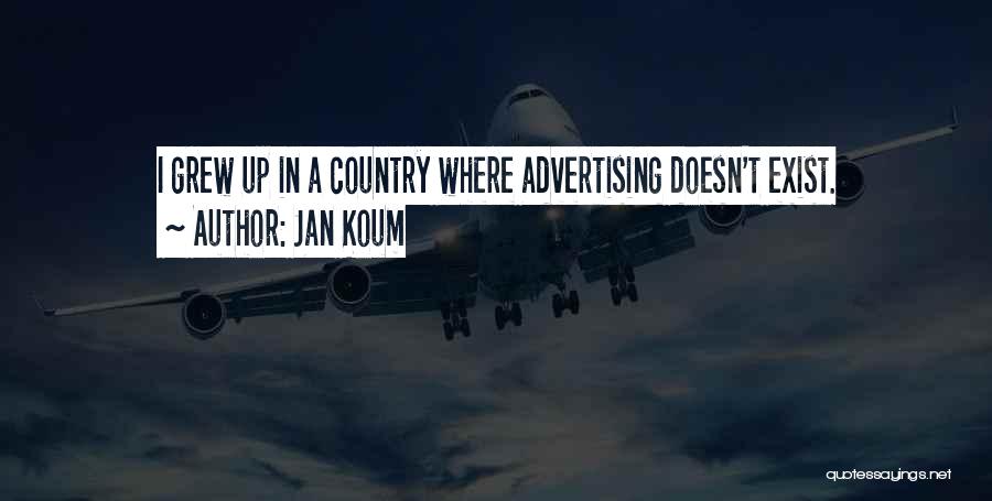 Jan Koum Quotes: I Grew Up In A Country Where Advertising Doesn't Exist.