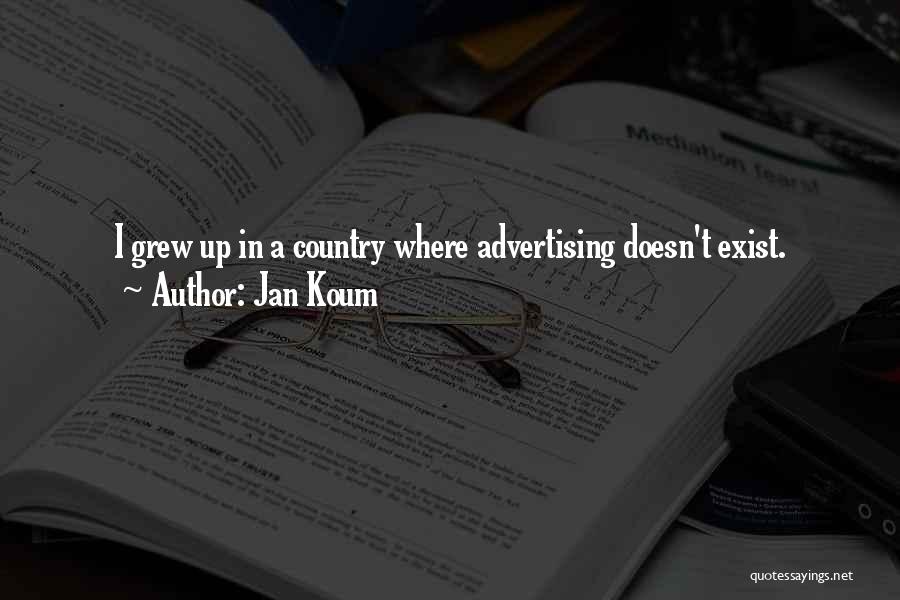 Jan Koum Quotes: I Grew Up In A Country Where Advertising Doesn't Exist.