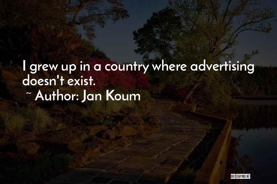 Jan Koum Quotes: I Grew Up In A Country Where Advertising Doesn't Exist.