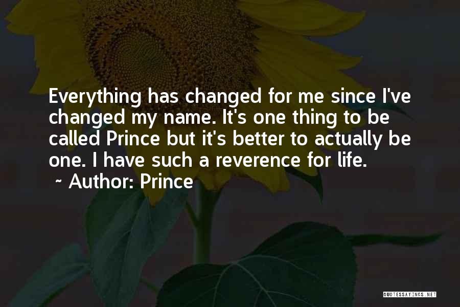 Prince Quotes: Everything Has Changed For Me Since I've Changed My Name. It's One Thing To Be Called Prince But It's Better