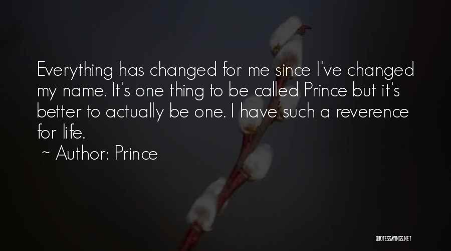 Prince Quotes: Everything Has Changed For Me Since I've Changed My Name. It's One Thing To Be Called Prince But It's Better