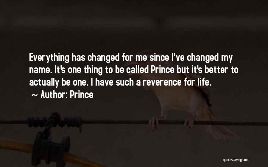 Prince Quotes: Everything Has Changed For Me Since I've Changed My Name. It's One Thing To Be Called Prince But It's Better