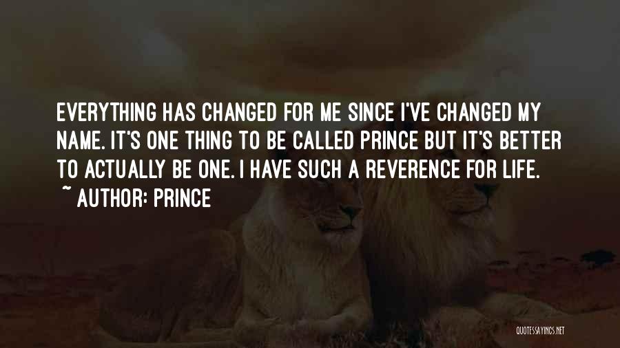 Prince Quotes: Everything Has Changed For Me Since I've Changed My Name. It's One Thing To Be Called Prince But It's Better