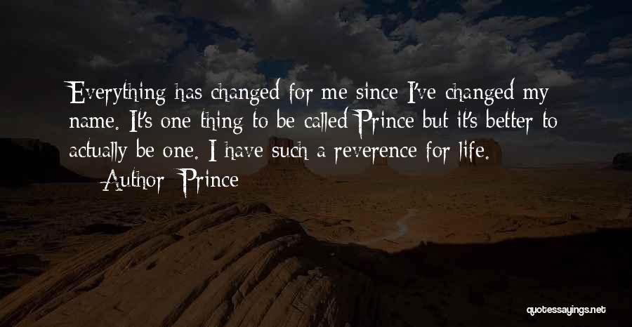 Prince Quotes: Everything Has Changed For Me Since I've Changed My Name. It's One Thing To Be Called Prince But It's Better