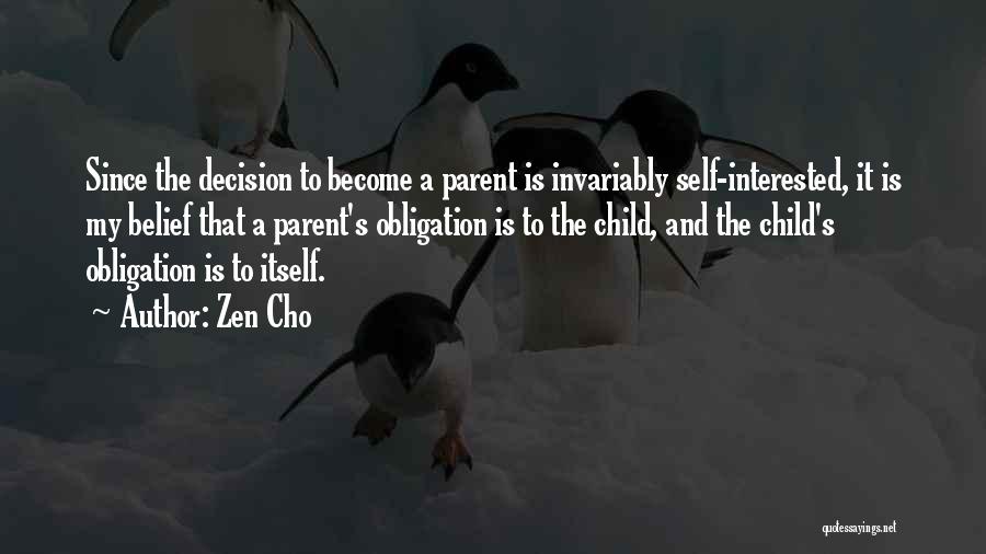 Zen Cho Quotes: Since The Decision To Become A Parent Is Invariably Self-interested, It Is My Belief That A Parent's Obligation Is To