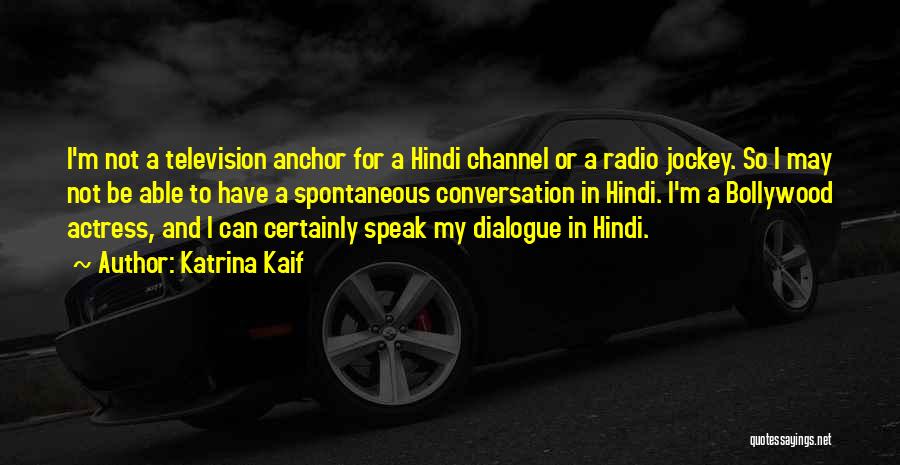 Katrina Kaif Quotes: I'm Not A Television Anchor For A Hindi Channel Or A Radio Jockey. So I May Not Be Able To